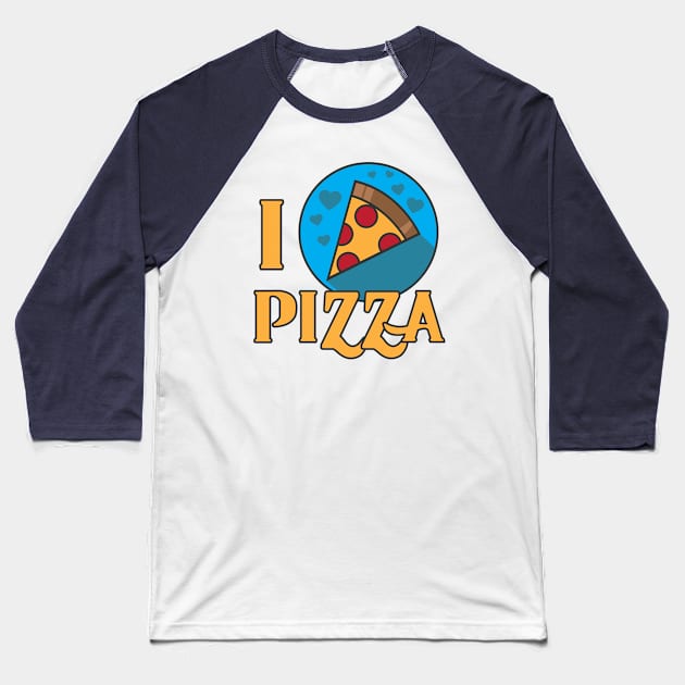 I LOVE PIZA Baseball T-Shirt by moose_cooletti